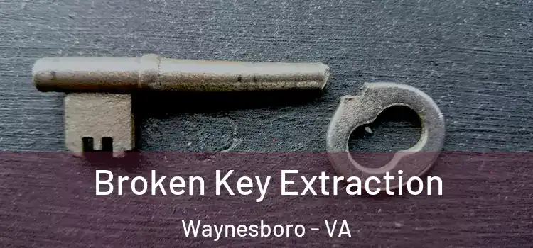  Broken Key Extraction Waynesboro - VA