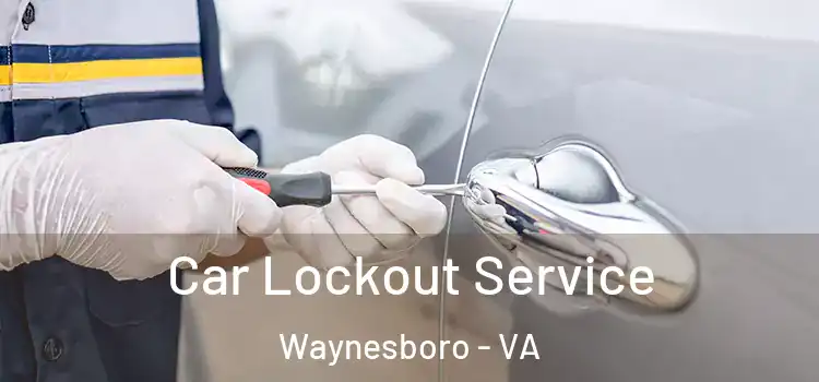  Car Lockout Service Waynesboro - VA