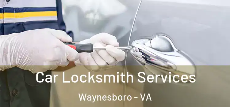  Car Locksmith Services Waynesboro - VA