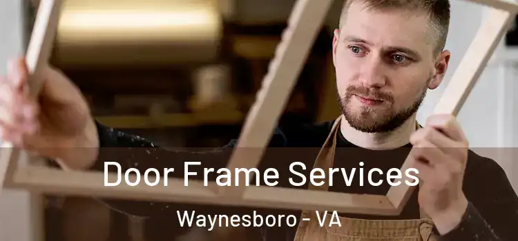  Door Frame Services Waynesboro - VA