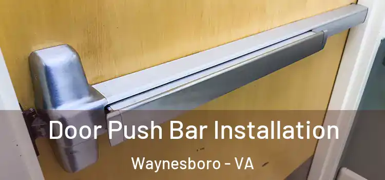  Door Push Bar Installation Waynesboro - VA