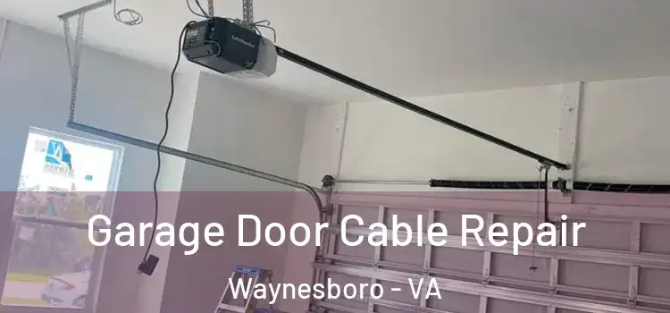 Garage Door Cable Repair Waynesboro - VA