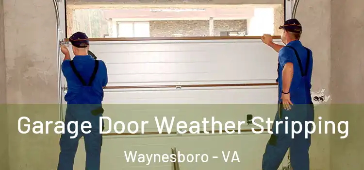  Garage Door Weather Stripping Waynesboro - VA