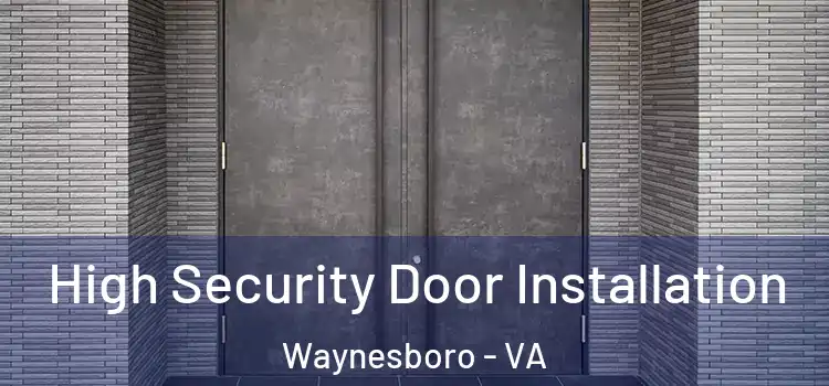  High Security Door Installation Waynesboro - VA