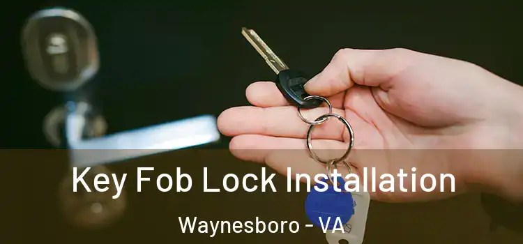  Key Fob Lock Installation Waynesboro - VA