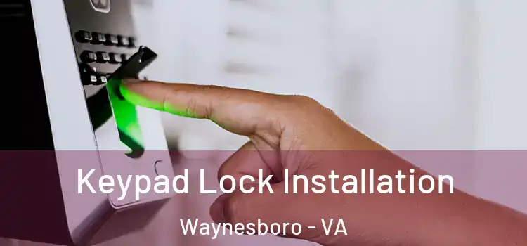  Keypad Lock Installation Waynesboro - VA