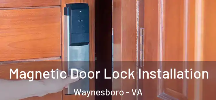  Magnetic Door Lock Installation Waynesboro - VA
