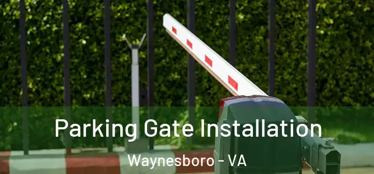  Parking Gate Installation Waynesboro - VA