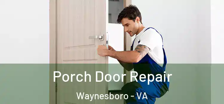  Porch Door Repair Waynesboro - VA