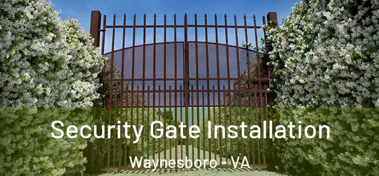  Security Gate Installation Waynesboro - VA