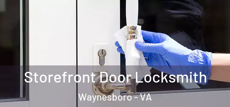  Storefront Door Locksmith Waynesboro - VA